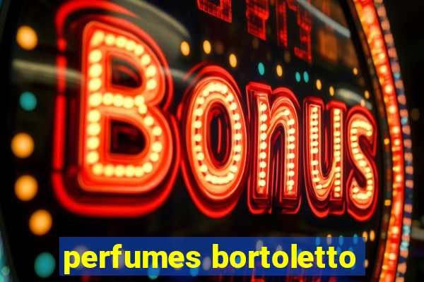 perfumes bortoletto